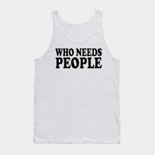 who needs people Tank Top